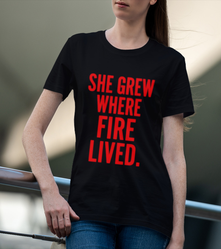 She Grew Where Fire Lived Inspirational Red T-Shirt