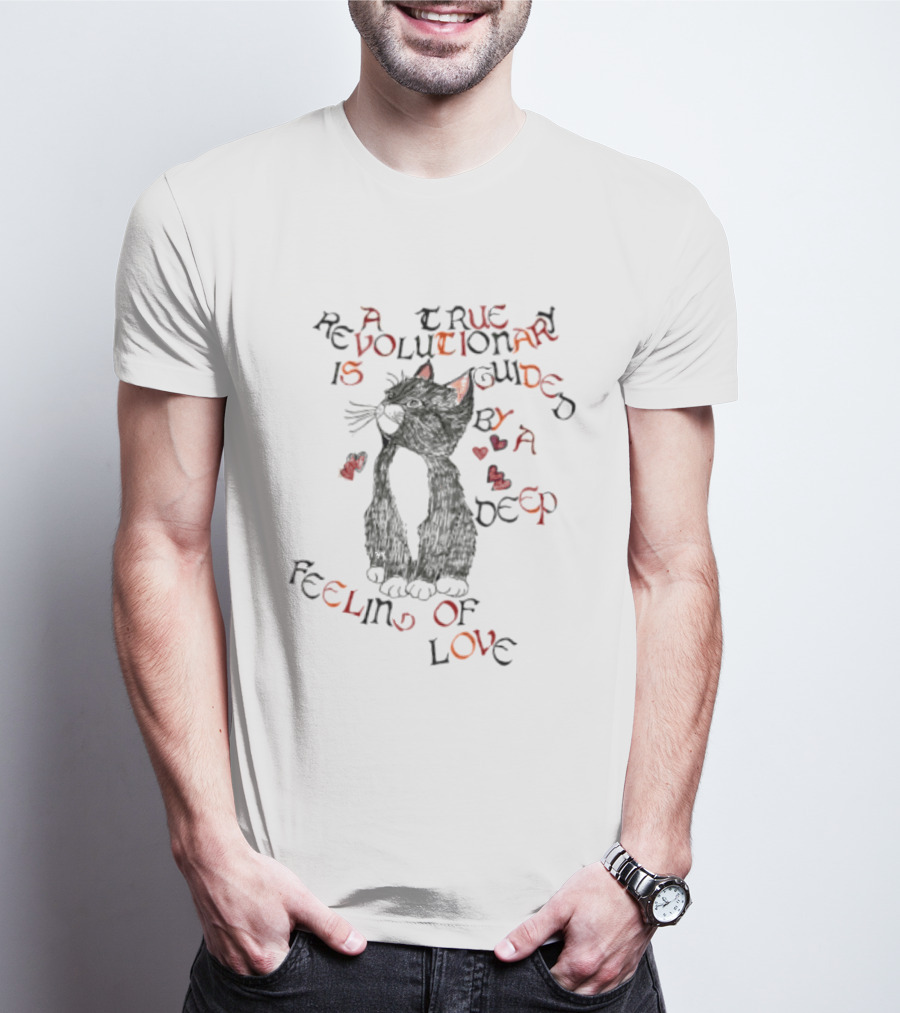 A True Revolutionary Cat Guided By Deep Feeling Of Love T-Shirt