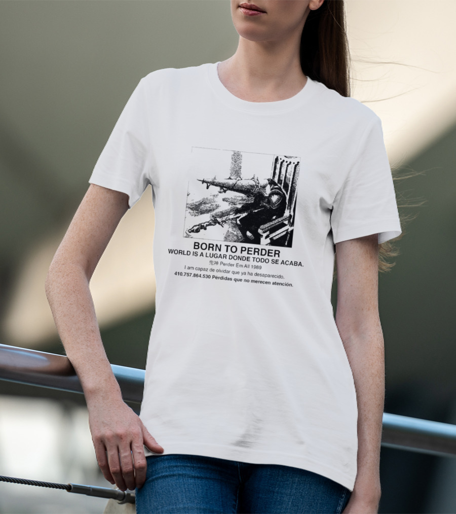 Born To Perder World Is A Lugar Donde Todo Se Acaba Dark Humor 1969 Perder Em At Perdedores Que No Merecen Atención T-Shirt
