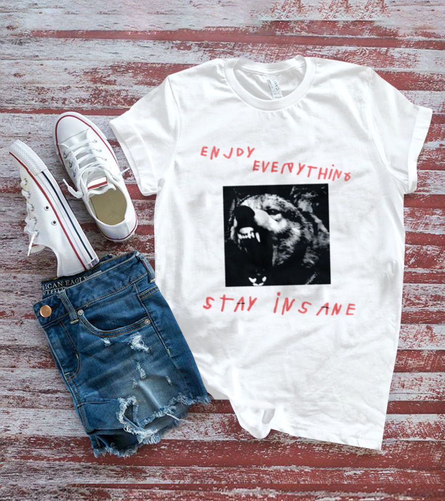 Enjoy Everything Stay Insane Aggressive Wolf T-Shirt