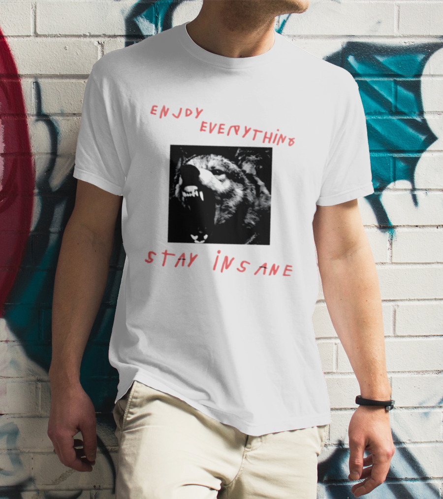 Enjoy Everything Stay Insane Aggressive Wolf T-Shirt
