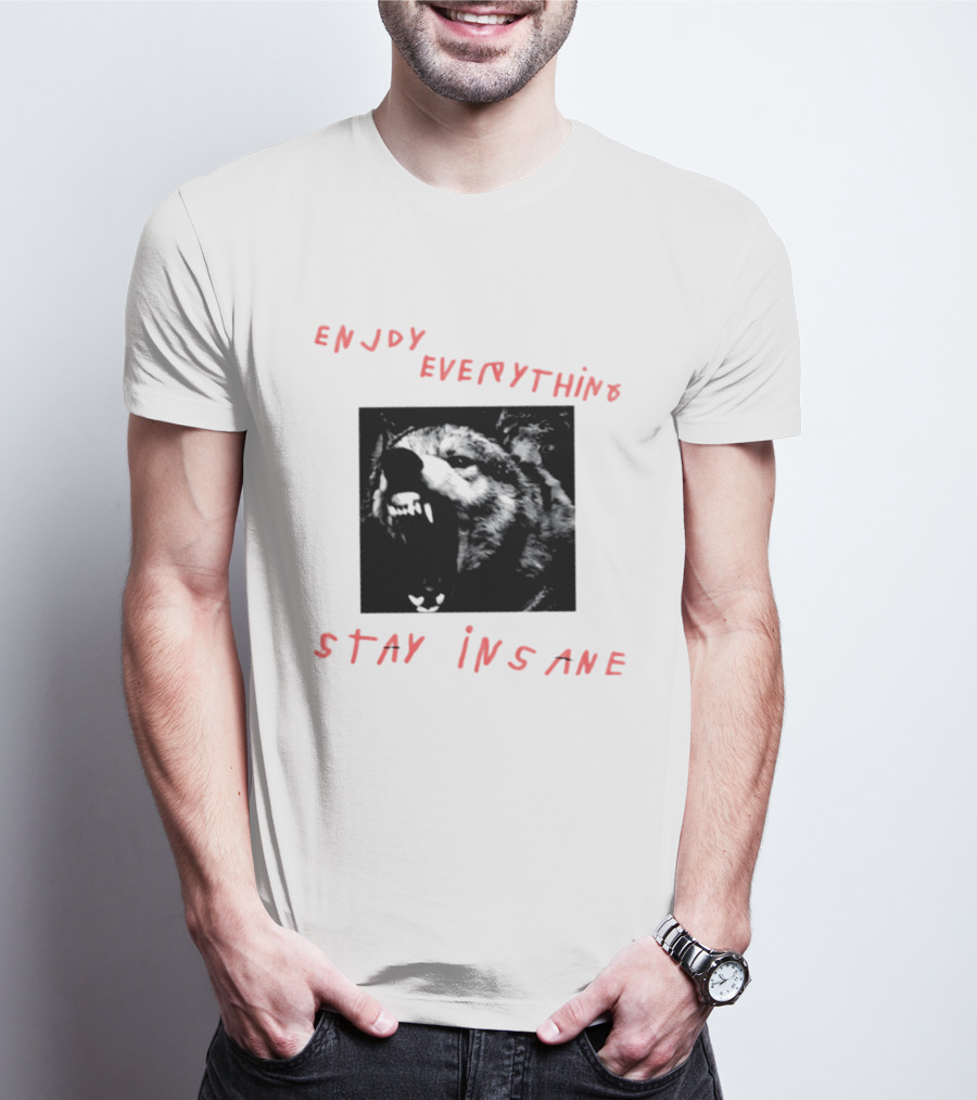 Enjoy Everything Stay Insane Aggressive Wolf T-Shirt