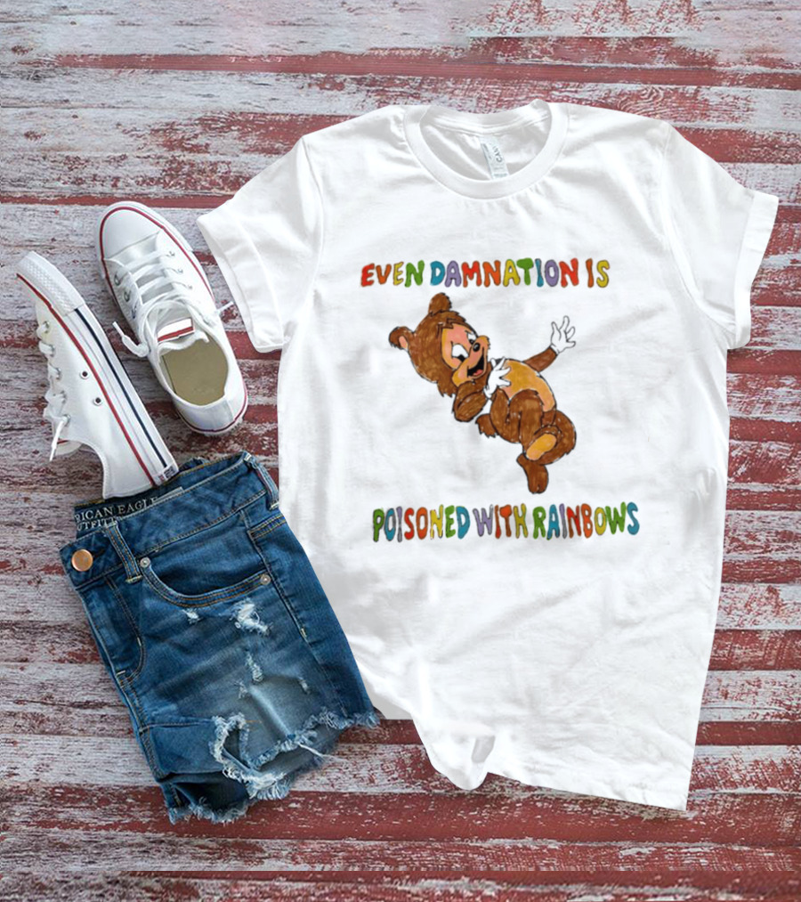 Even Damnation Is Poisoned With Rainbows Bear T-Shirt