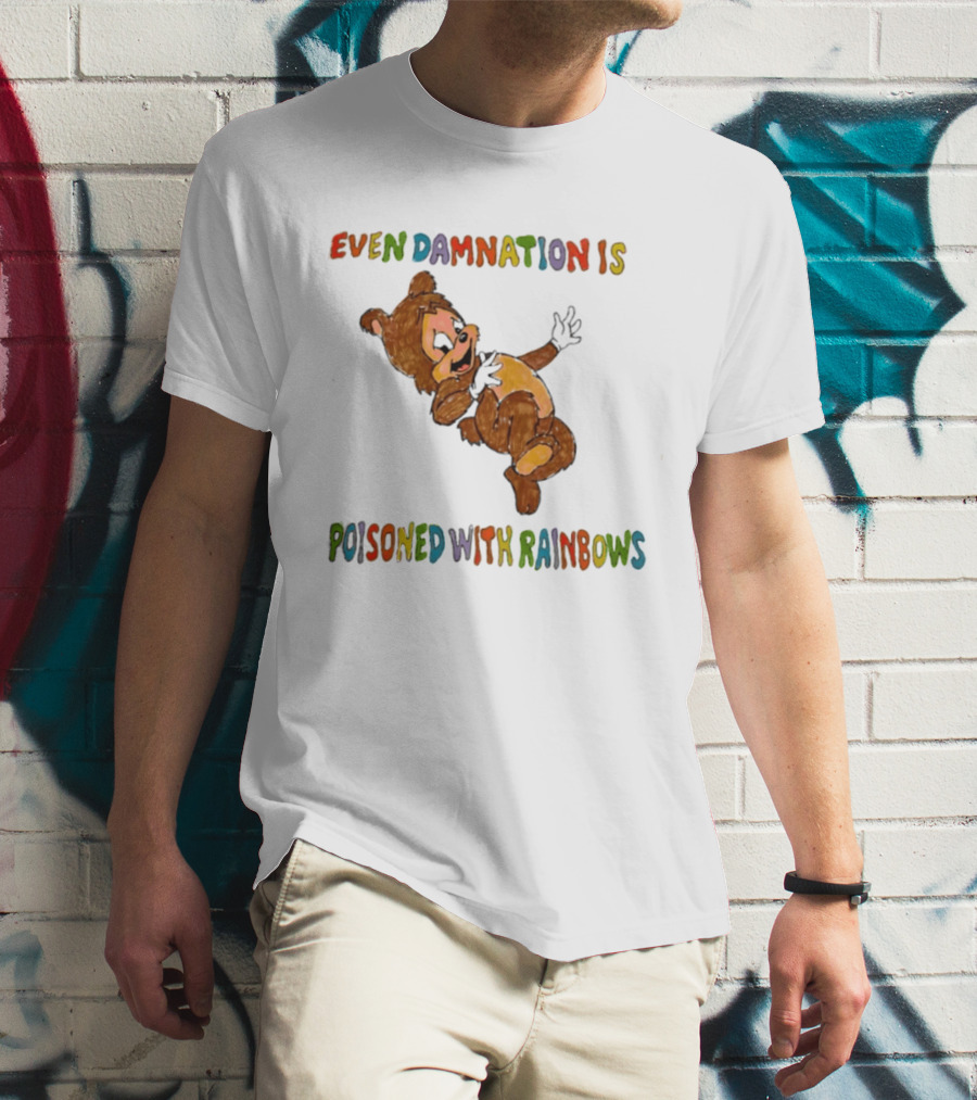 Even Damnation Is Poisoned With Rainbows Bear T-Shirt