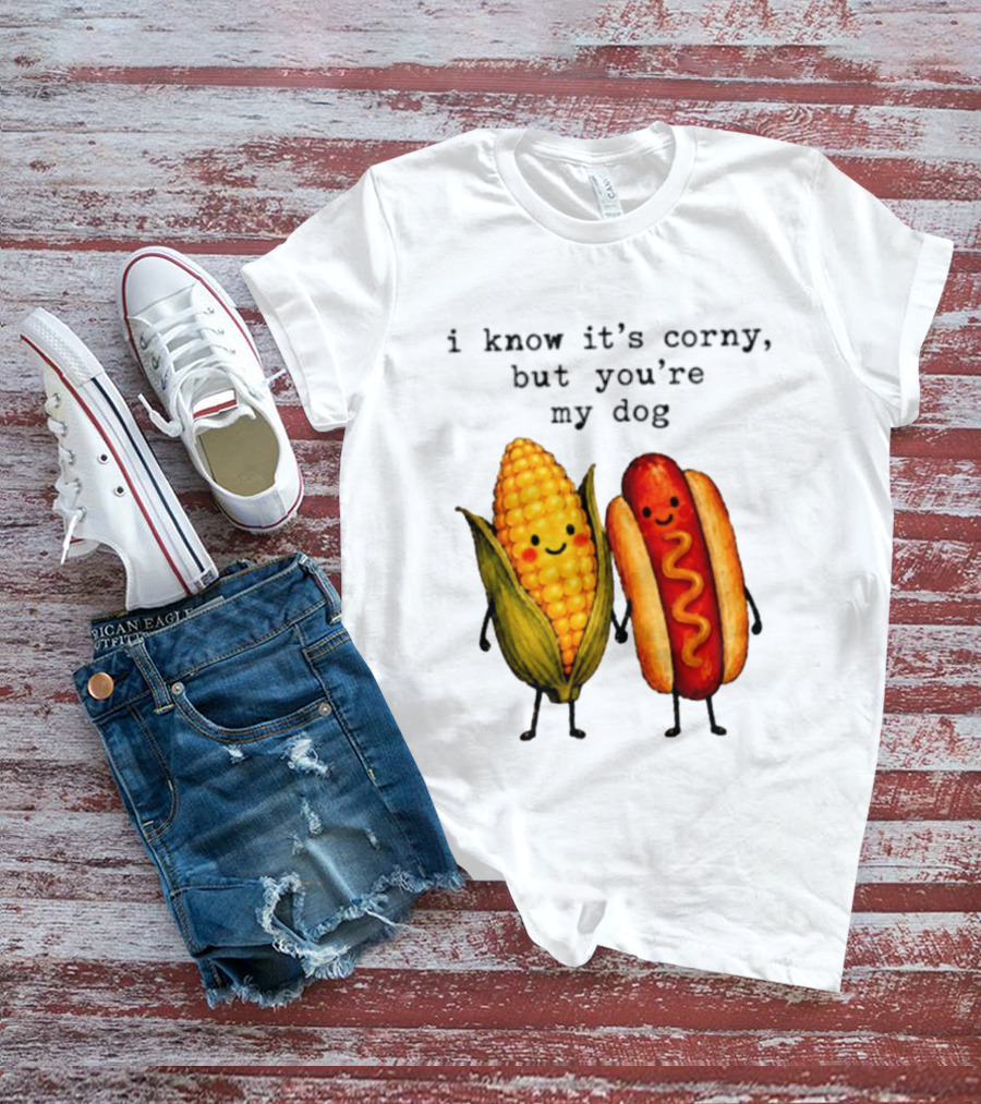 I Know It's Corny But You're My Dog Corn Hot Dog Characters T-Shirt