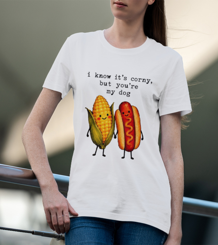 I Know It's Corny But You're My Dog Corn Hot Dog Characters T-Shirt