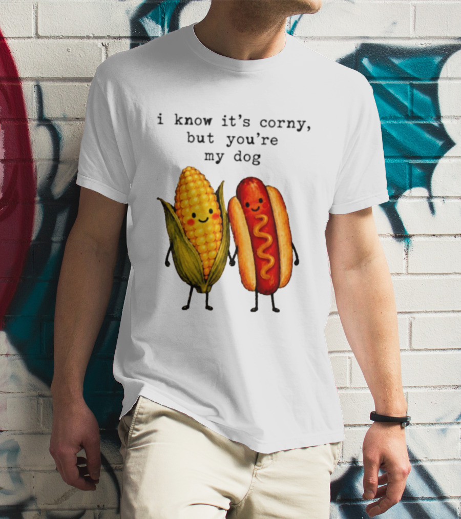 I Know It's Corny But You're My Dog Corn Hot Dog Characters T-Shirt