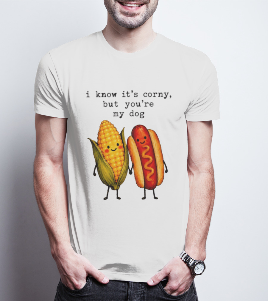 I Know It's Corny But You're My Dog Corn Hot Dog Characters T-Shirt