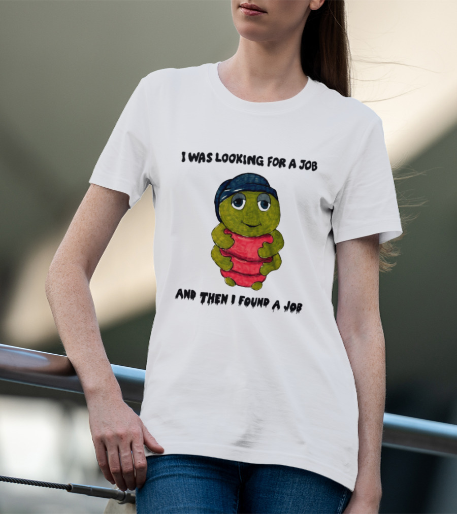 I Was Looking For A Job And Then I Found A Job Turtle Hugging Red Object T-Shirt