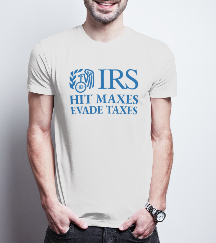 IRS Hit Maxes Evade Taxes Satire Mock Federal Agency T-Shirt