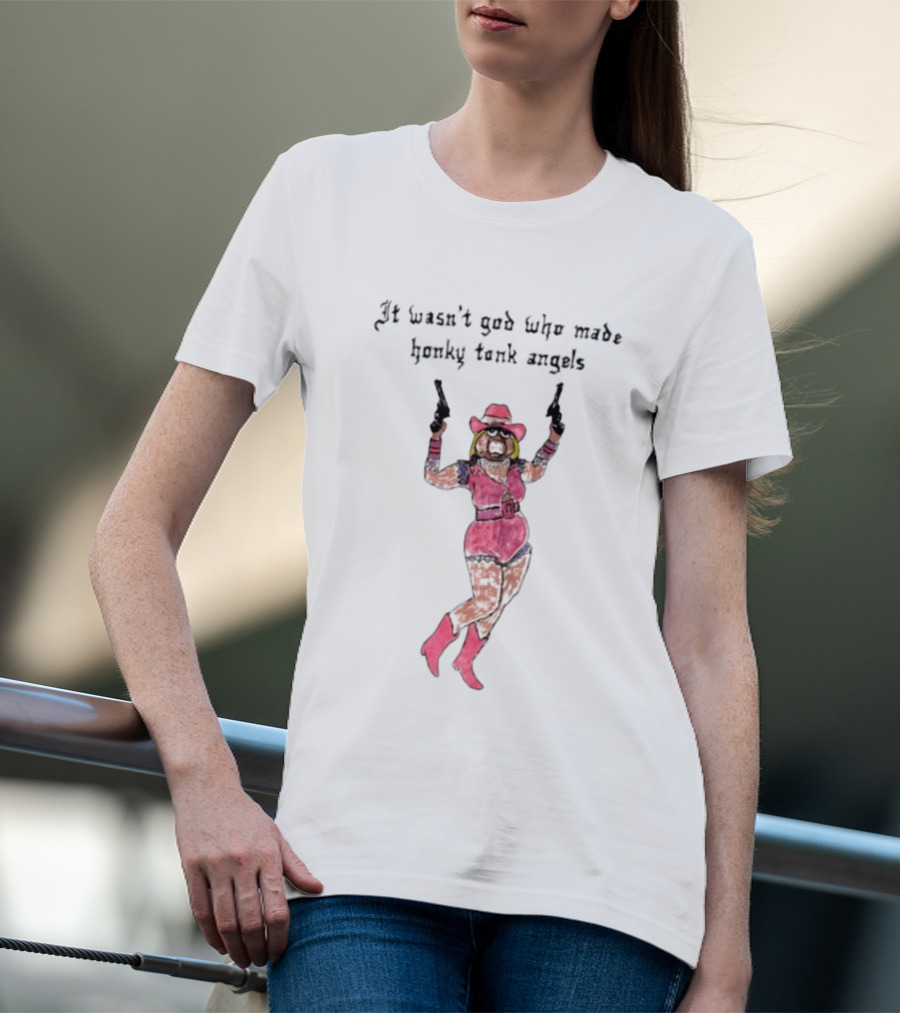 It Wasn't God Who Made Honky Tonk Angels Miss Piggy Cowgirl With Pistols T-Shirt