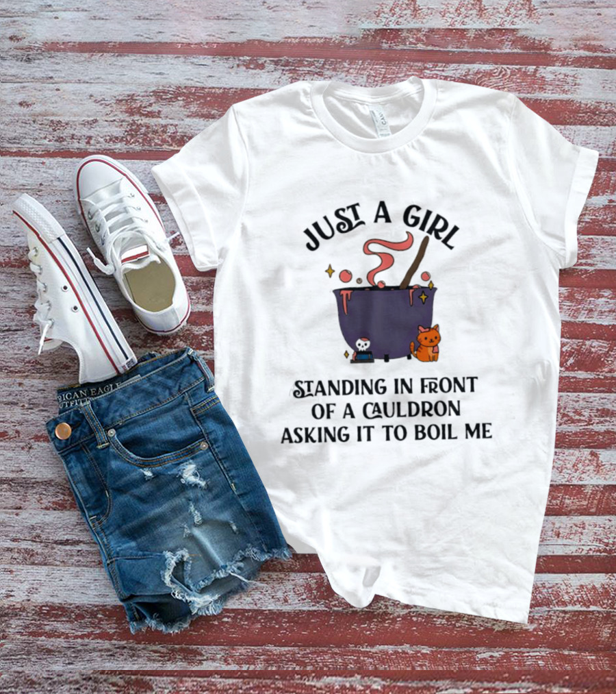 Just A Girl Standing In Front Of A Cauldron Asking It To Boil Me With Cute Cat And Bubbling Potion T-Shirt