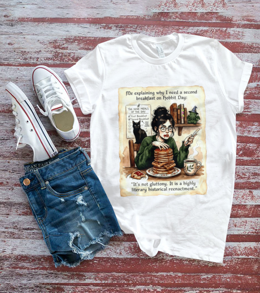 Me Explaining Why I Need A Second Breakfast On Hobbit Day It's Not Gluttony Highly Literary Historical Reenactment T-Shirt