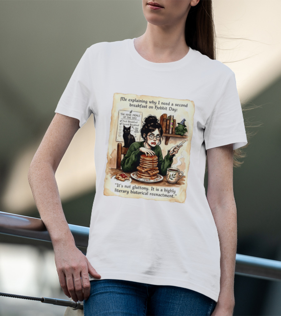 Me Explaining Why I Need A Second Breakfast On Hobbit Day It's Not Gluttony Highly Literary Historical Reenactment T-Shirt