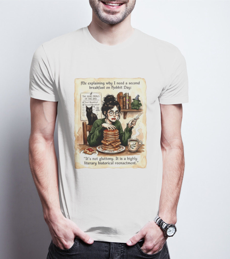 Me Explaining Why I Need A Second Breakfast On Hobbit Day It's Not Gluttony Highly Literary Historical Reenactment T-Shirt