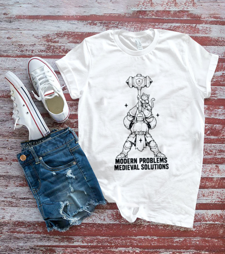 Modern Problems Medieval Solutions Knight With Cat And Hammer Wielding Warrior T-Shirt