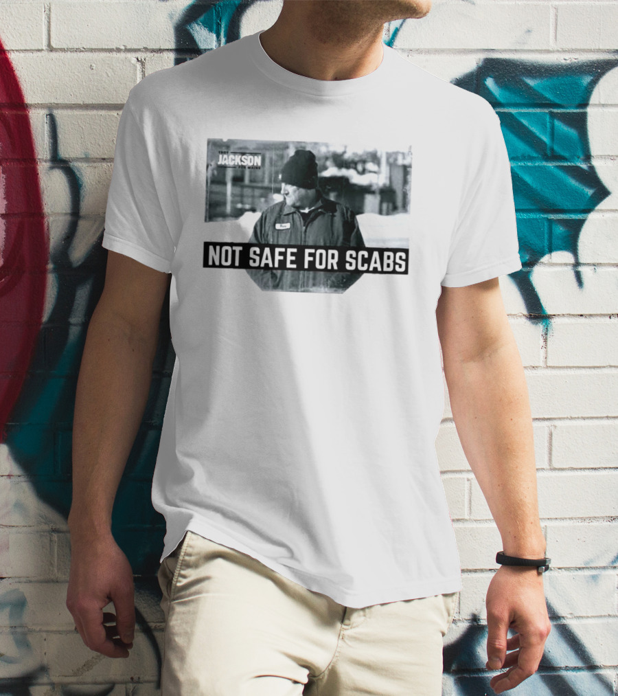 Troy Jackson Not Safe For Scabs US Senate 2026 Maine Campaign T-Shirt