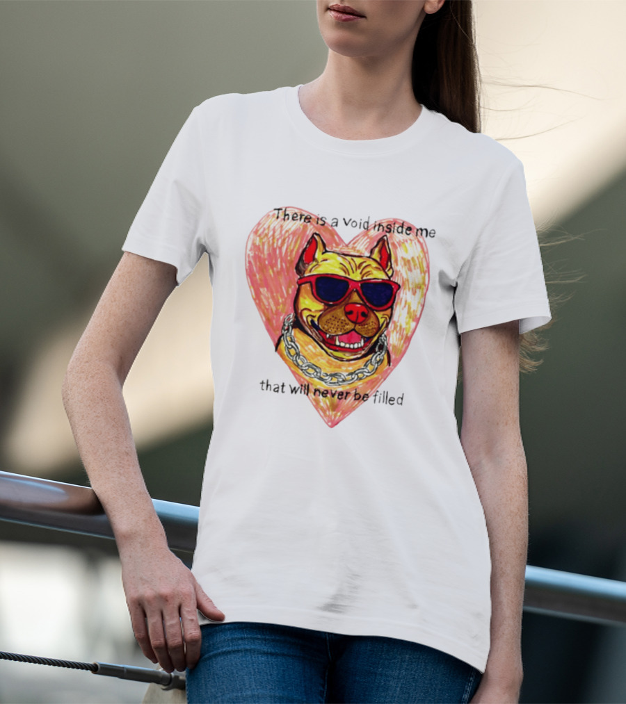 Pitbull Heart Illustration With Red Sunglasses And Silver Chain There Is A Void Inside Me That Will Never Be Filled T-Shirt