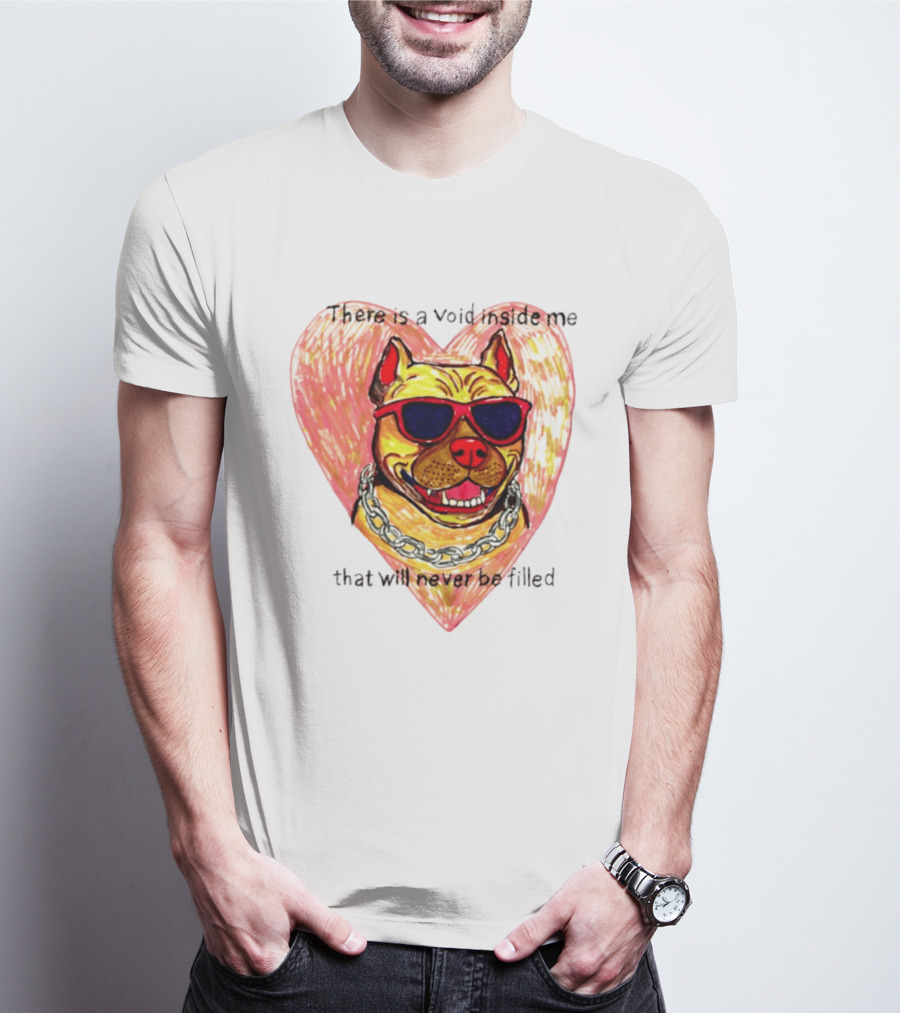 Pitbull Heart Illustration With Red Sunglasses And Silver Chain There Is A Void Inside Me That Will Never Be Filled T-Shirt
