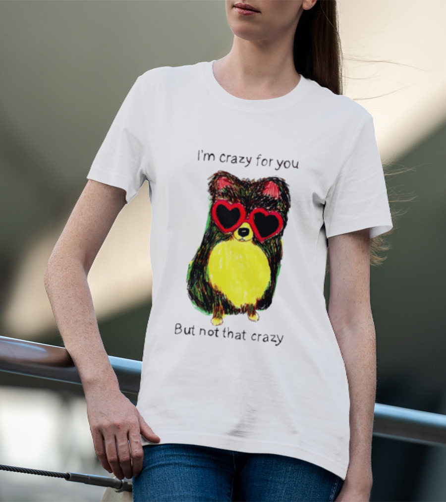 Pomeranian Wearing Heart Glasses I'm Crazy For You But Not That Crazy T-Shirt