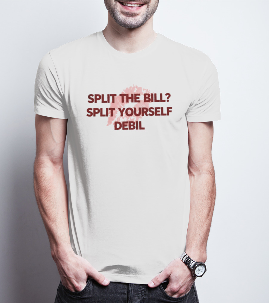 Split The Bill Split Yourself Debil Humorous Phrase With Abstract T-Shirt