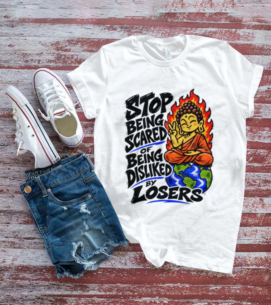 Stop Being Scared Of Being Disliked By Losers Buddha Peace Gesture On Globe T-Shirt