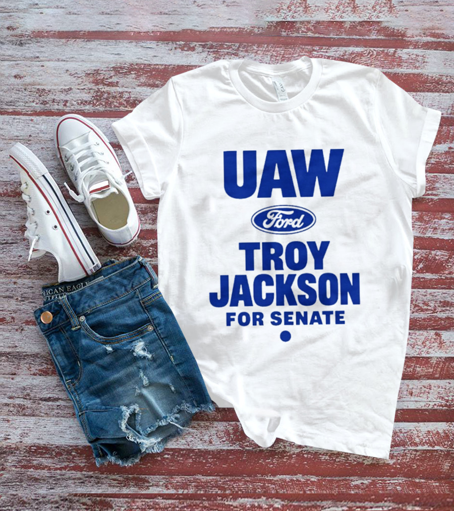 UAW Ford Troy Jackson For Senate Union Support T-Shirt