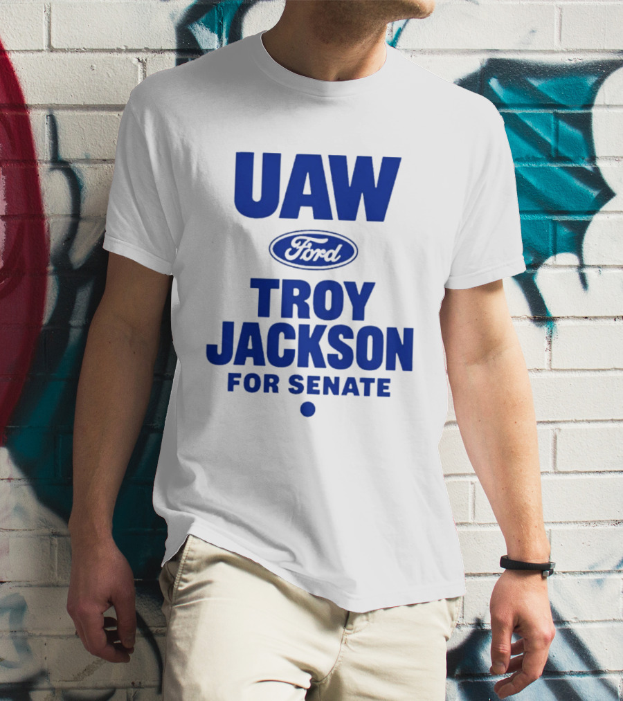 UAW Ford Troy Jackson For Senate Union Support T-Shirt
