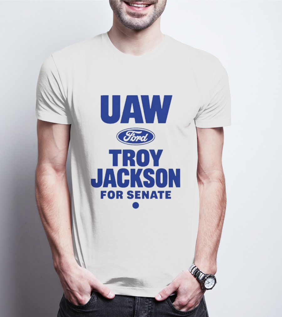 UAW Ford Troy Jackson For Senate Union Support T-Shirt