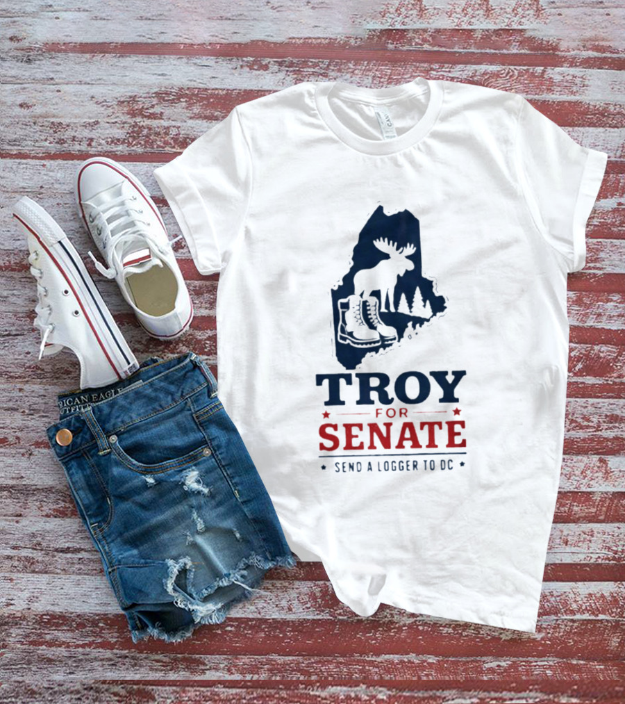 Troy For Senate Send A Logger To DC Maine Moose Boots Trees T-Shirt
