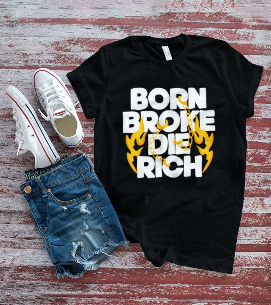 Born Broke Die Rich Chains Flames T-Shirt