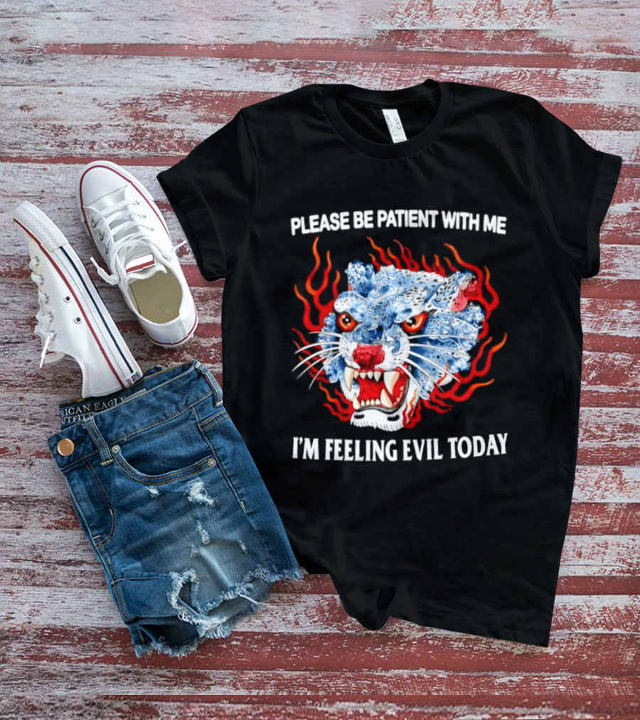 Please Be Patient With Me I'm Feeling Evil Today Ice And Fire Tiger Face Flames T-Shirt