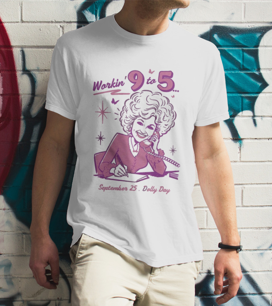 Workin 9 To 5 September 25 Dolly Day T-Shirt
