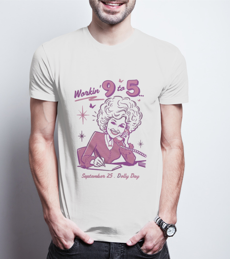 Workin 9 To 5 September 25 Dolly Day T-Shirt
