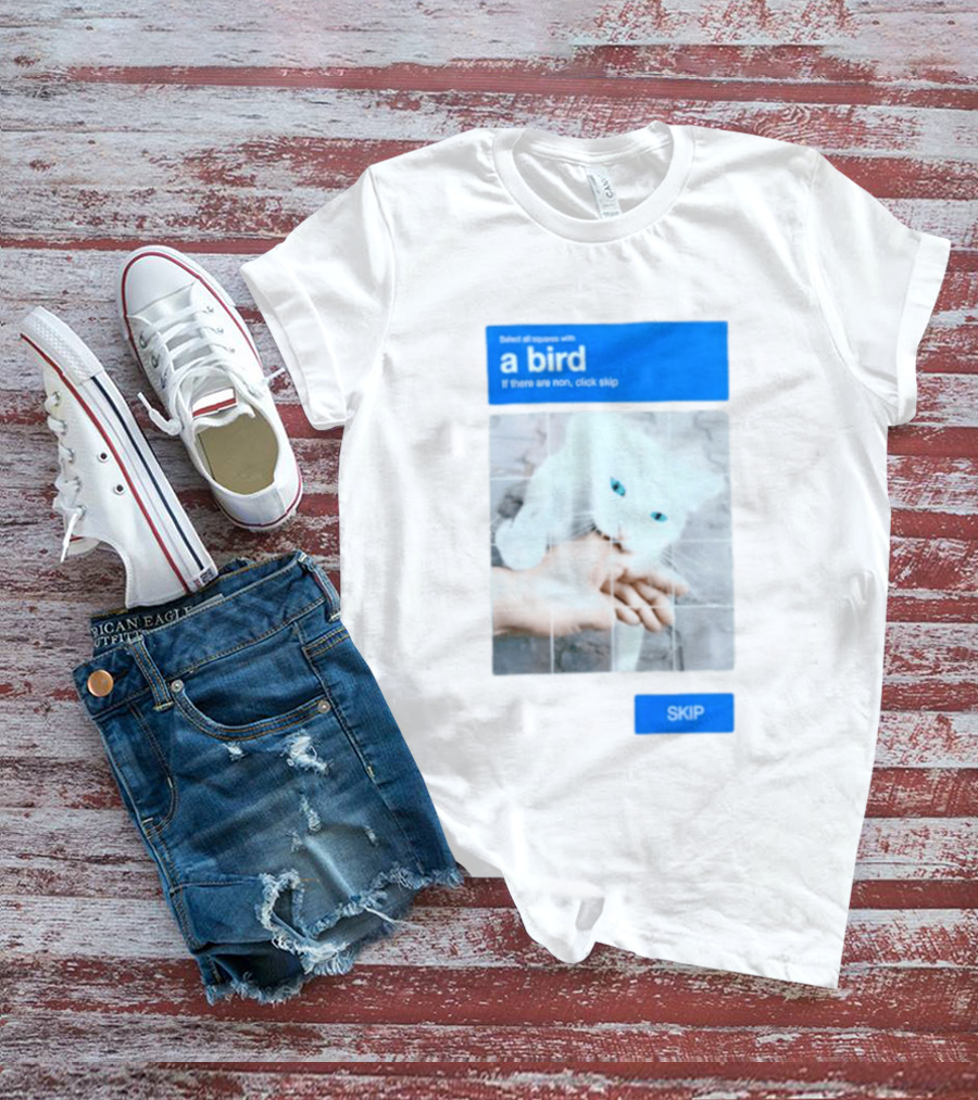 Select All Squares With A Bird Cat Captcha If There Are None Click Skip T-Shirt