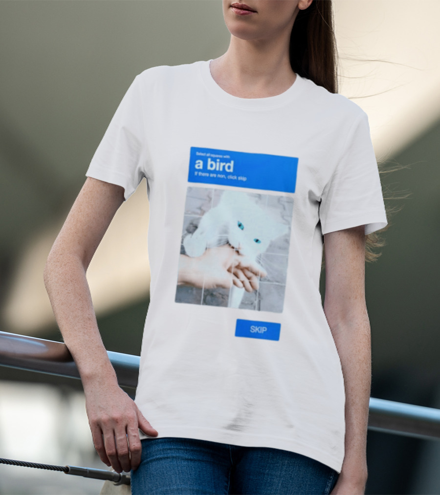Select All Squares With A Bird Cat Captcha If There Are None Click Skip T-Shirt