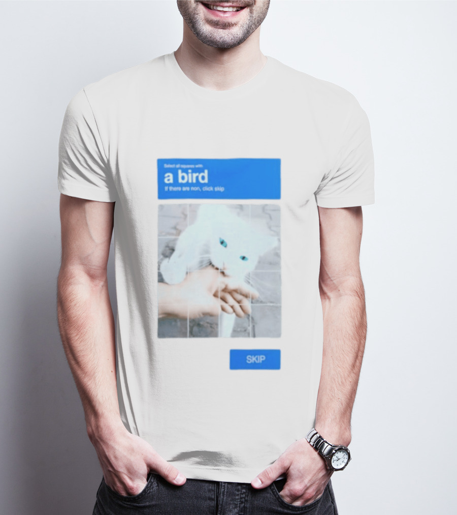 Select All Squares With A Bird Cat Captcha If There Are None Click Skip T-Shirt