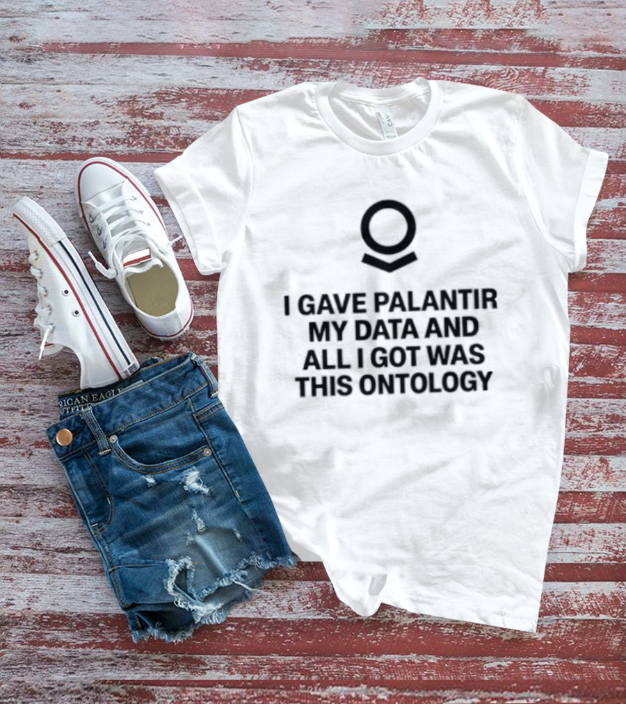 I Gave Palantir My Data And All I Got Was This Ontology T-Shirt
