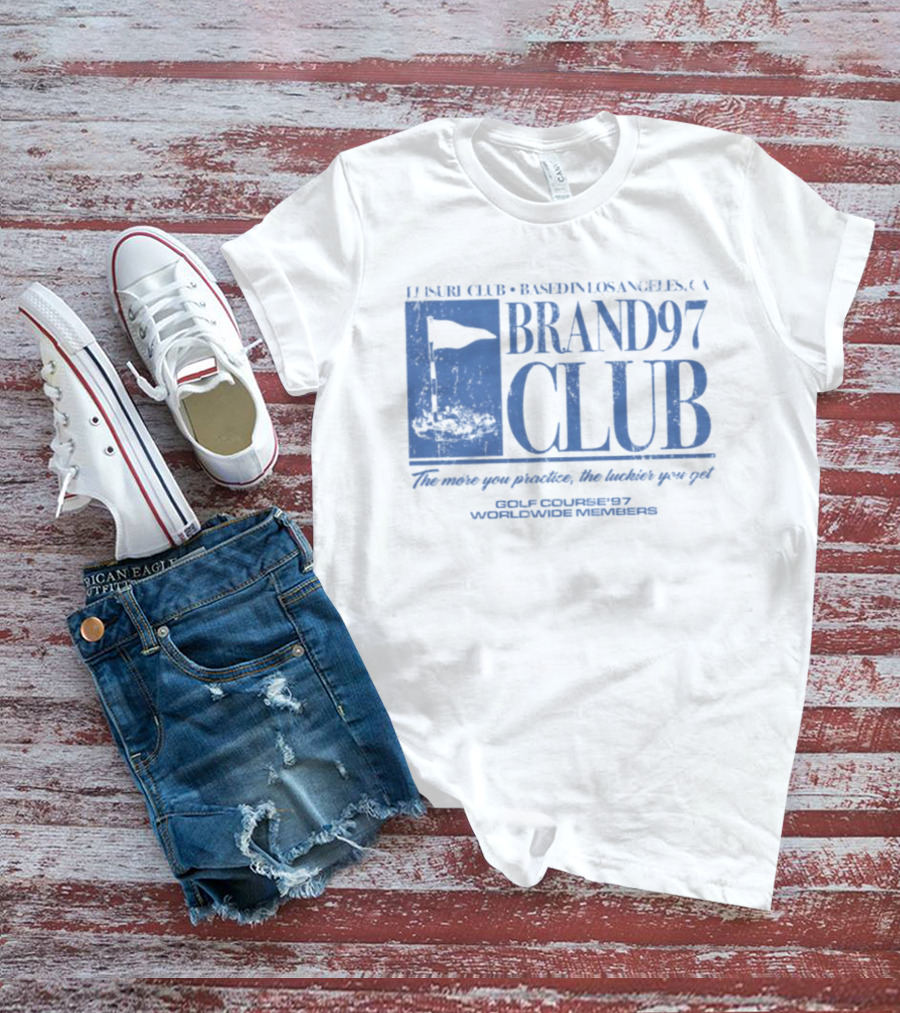 Leisure Club Based In Los Angeles CA Brand97 Club The More You Practice The Luckier You Get Golf Country97 Worldwide Members T-Shirt