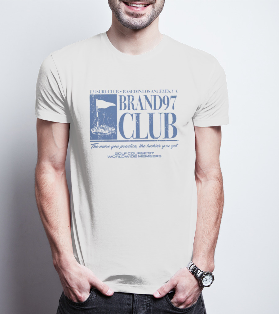 Leisure Club Based In Los Angeles CA Brand97 Club The More You Practice The Luckier You Get Golf Country97 Worldwide Members T-Shirt