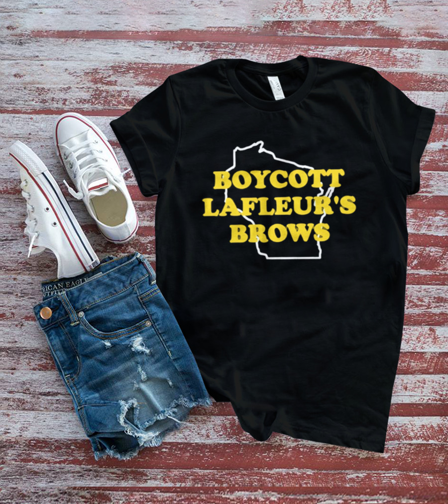 Boycott Lafleur's Brows Wisconsin T-Shirt