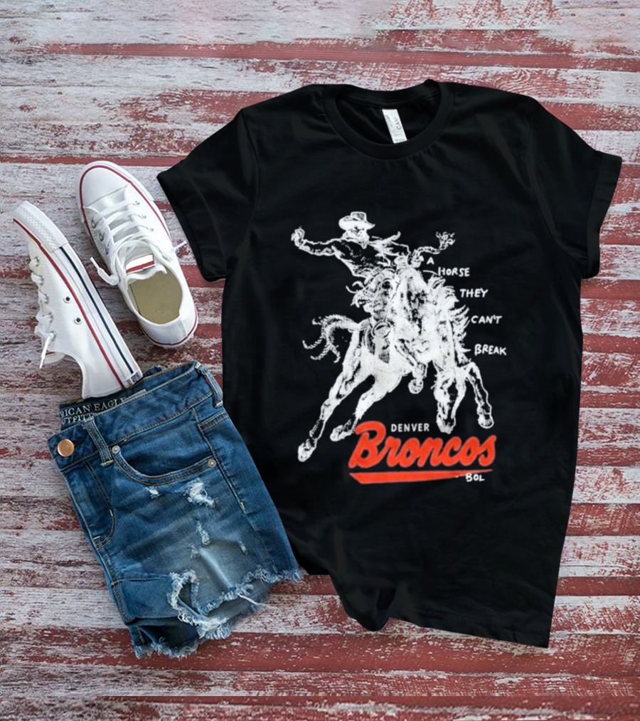 Denver Broncos Wild Horse They Can't Break 2026 Broken Bow Broncos T-Shirt