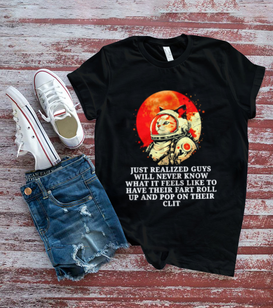 Cat Astronaut Fart Pop Burrito Meltdown Just Realized Guys Will Never Know T-Shirt