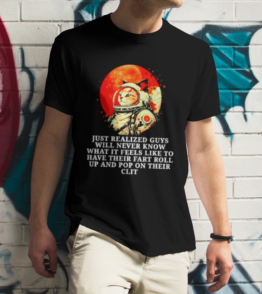 Cat Astronaut Fart Pop Burrito Meltdown Just Realized Guys Will Never Know T-Shirt