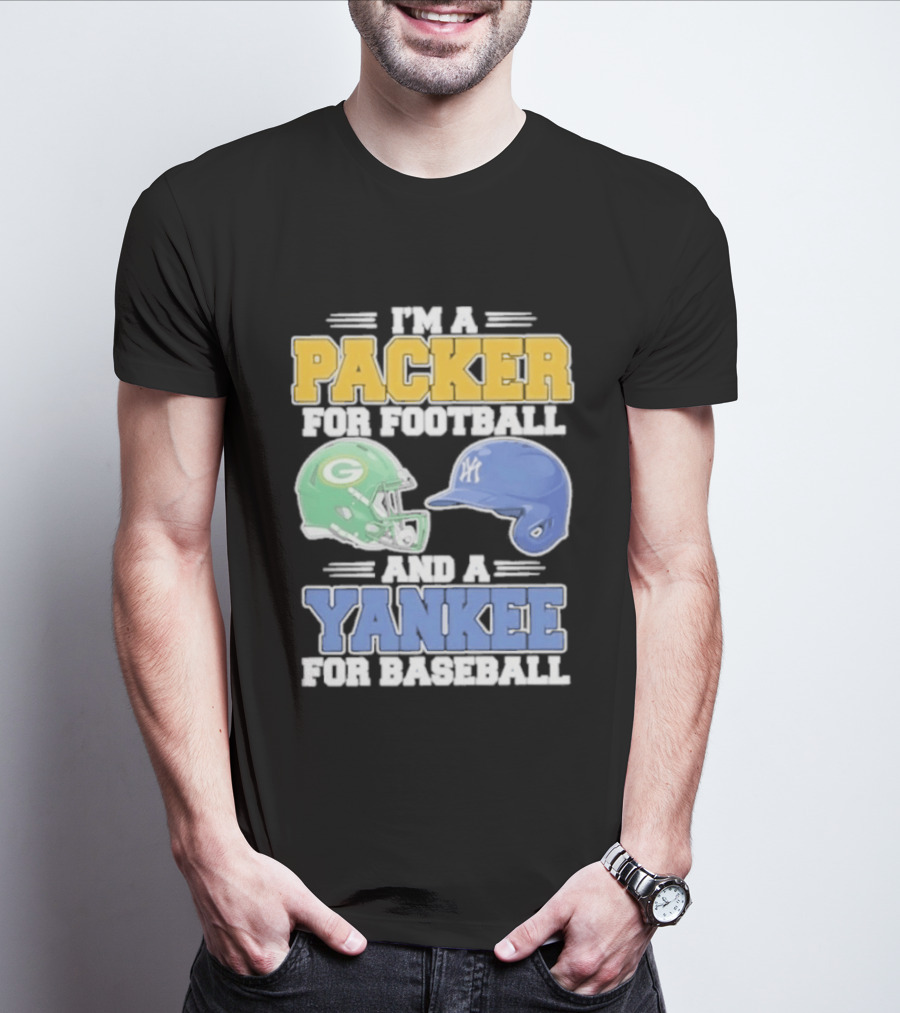 I'm A Packer For Football And A Yankee For Baseball T-Shirt
