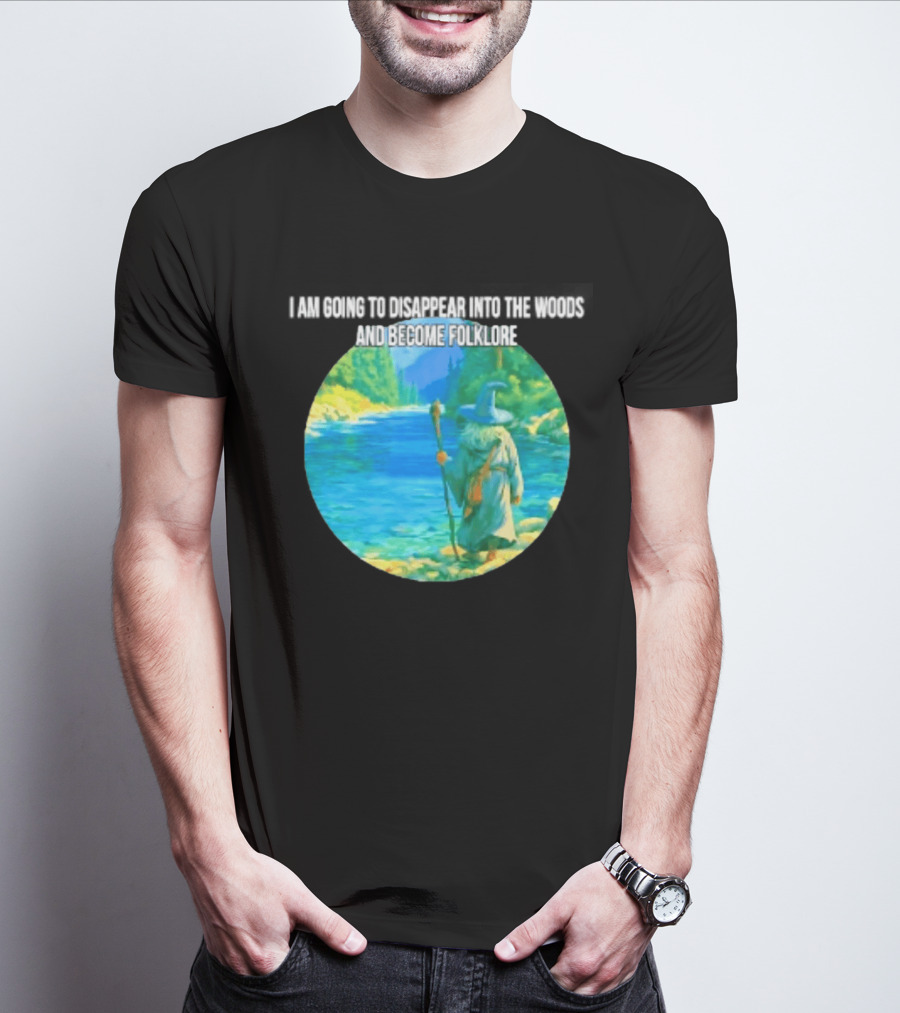 Wizard Disappear Into The Woods Become Folklore Forest Adventure T-Shirt