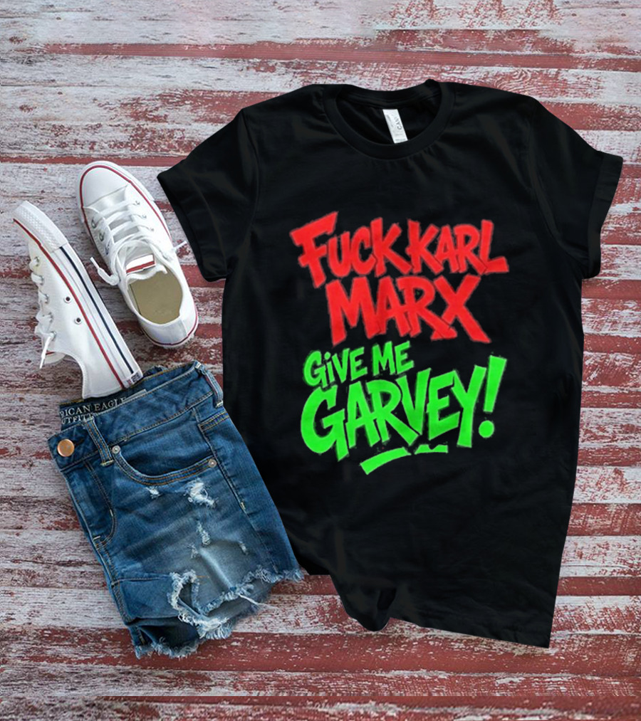Fuck Karl Marx Give Me Garvey T-Shirt