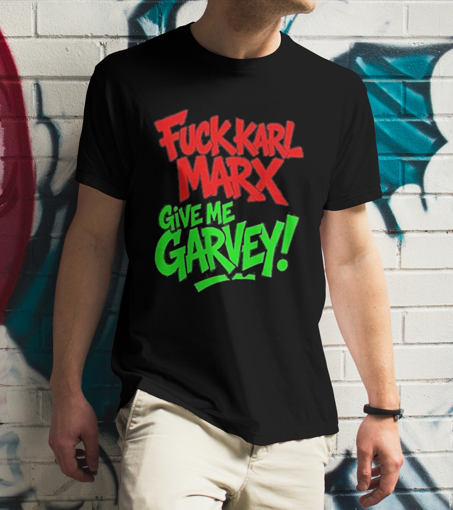 Fuck Karl Marx Give Me Garvey T-Shirt