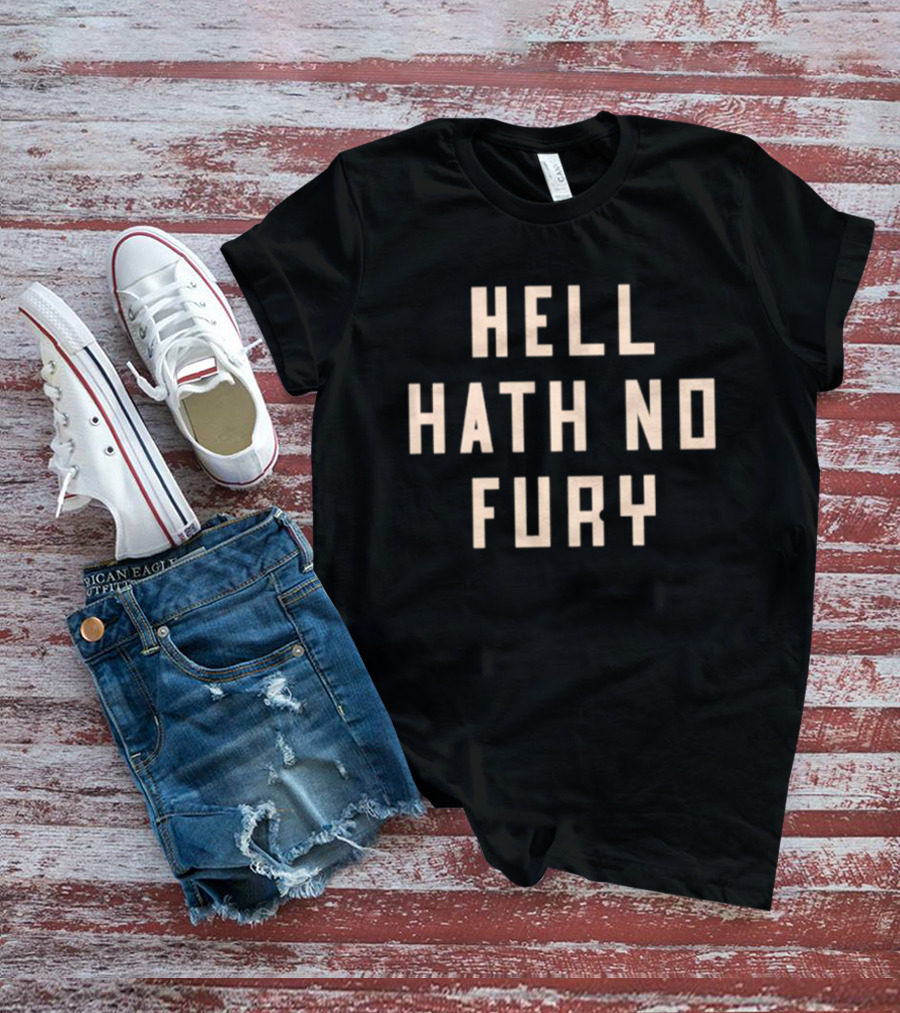 Hell Hath No Fury Empowerment Phrase T-Shirt
