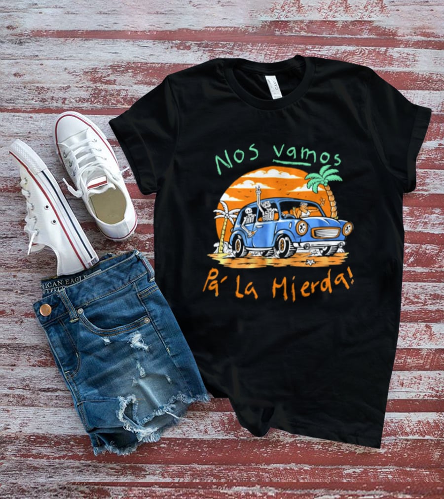 Nos Vamos Pa' La Mierda Skeleton Road Trip Adventure In Vintage Car With Palm Trees And Sunset Vibes T-Shirt